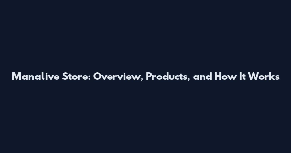 Manalive Store: Overview, Products, and How It Works