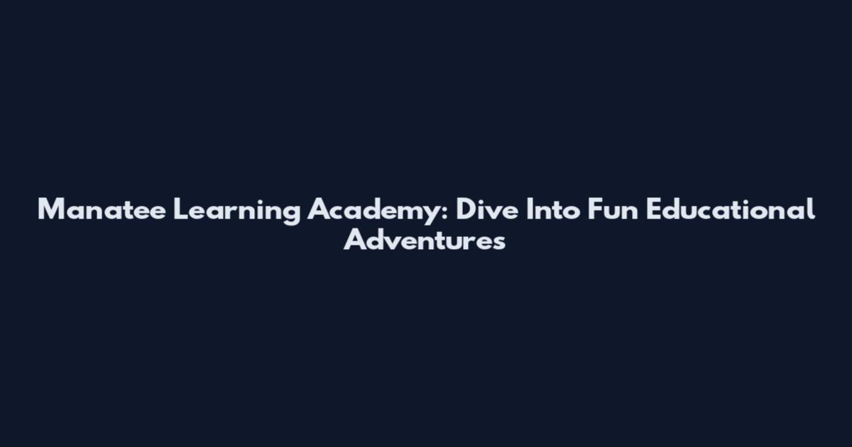 Manatee Learning Academy: Dive Into Fun Educational Adventures