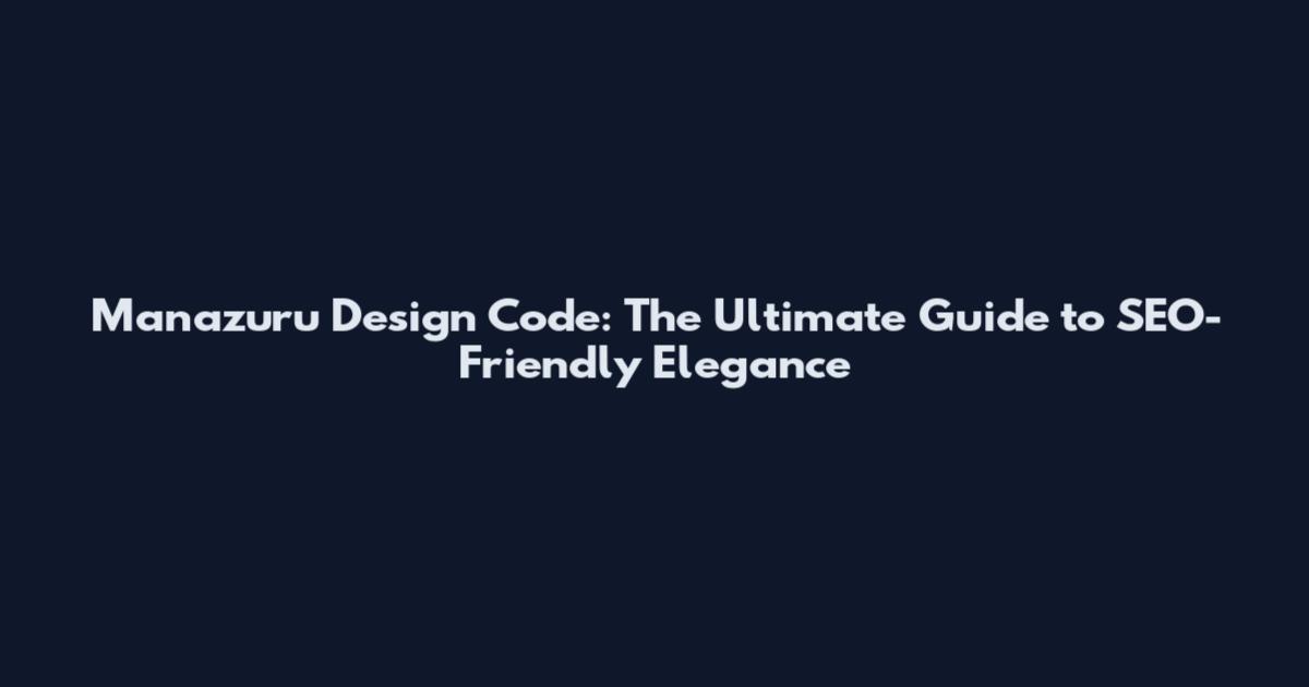 Manazuru Design Code: The Ultimate Guide to SEO-Friendly Elegance