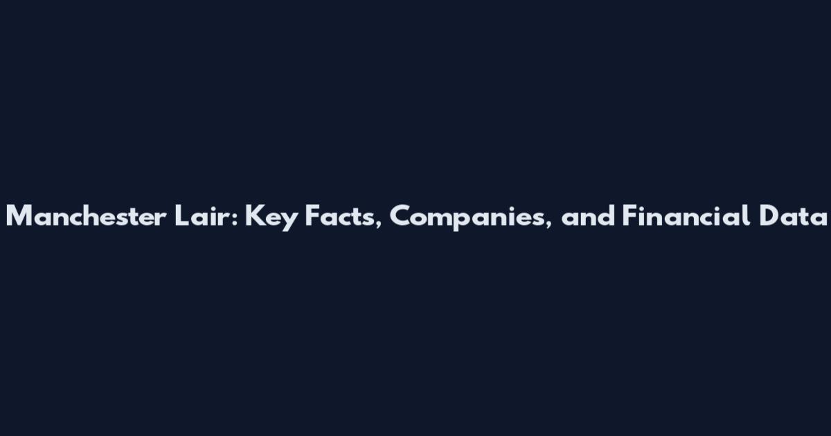 Manchester Lair: Key Facts, Companies, and Financial Data