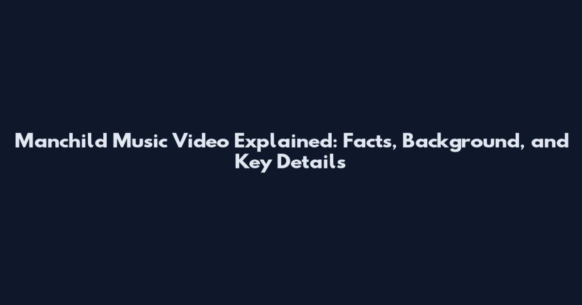 Manchild Music Video Explained: Facts, Background, and Key Details
