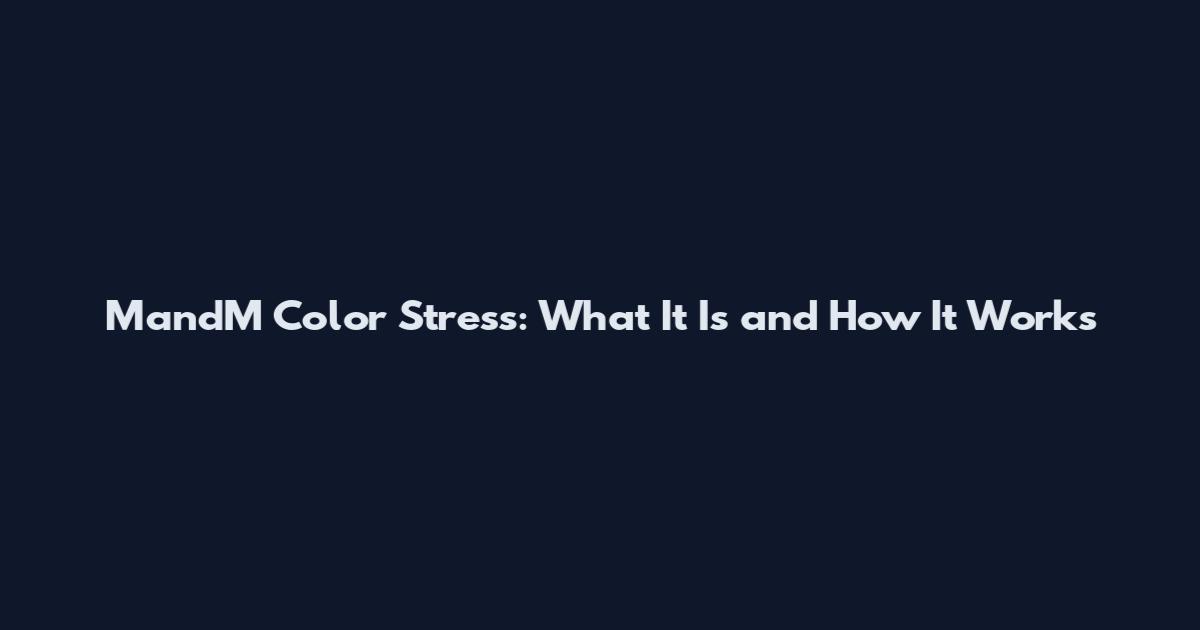 MandM Color Stress: What It Is and How It Works