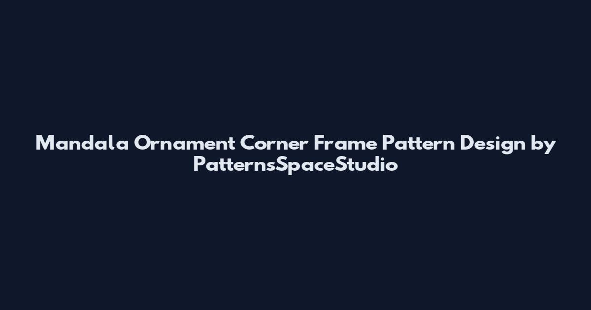 Mandala Ornament Corner Frame Pattern Design by PatternsSpaceStudio