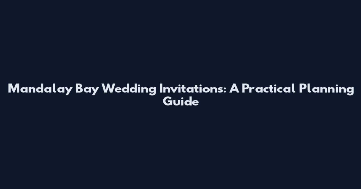 Mandalay Bay Wedding Invitations: A Practical Planning Guide