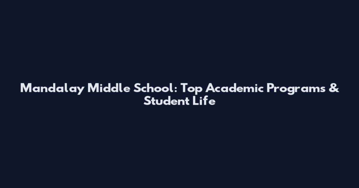 Mandalay Middle School: Top Academic Programs & Student Life