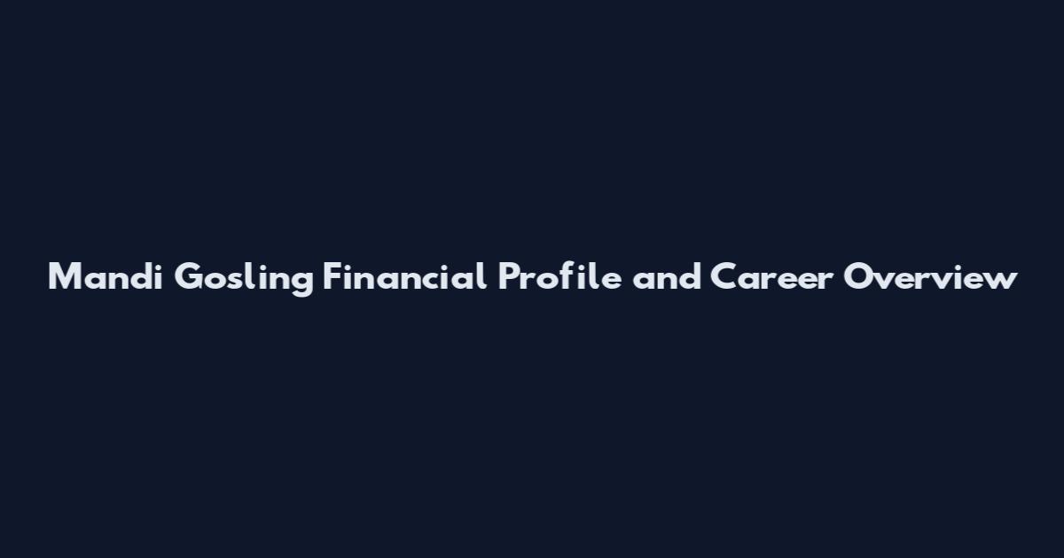 Mandi Gosling Financial Profile and Career Overview