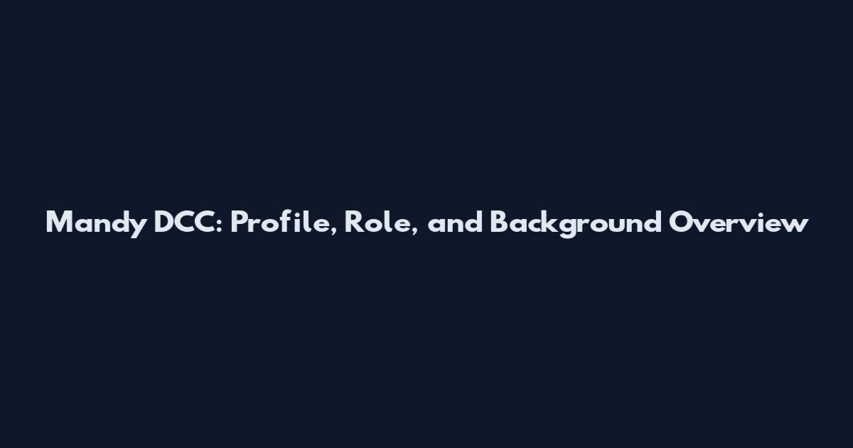 Mandy DCC: Profile, Role, and Background Overview