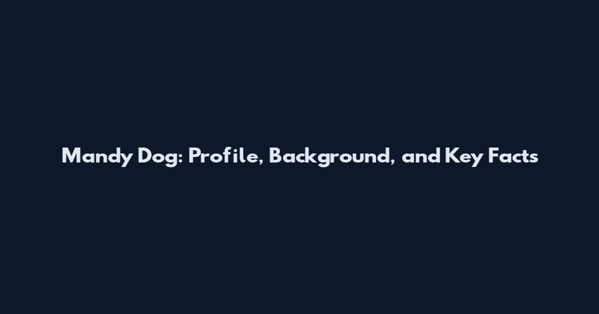 Mandy Dog: Profile, Background, and Key Facts