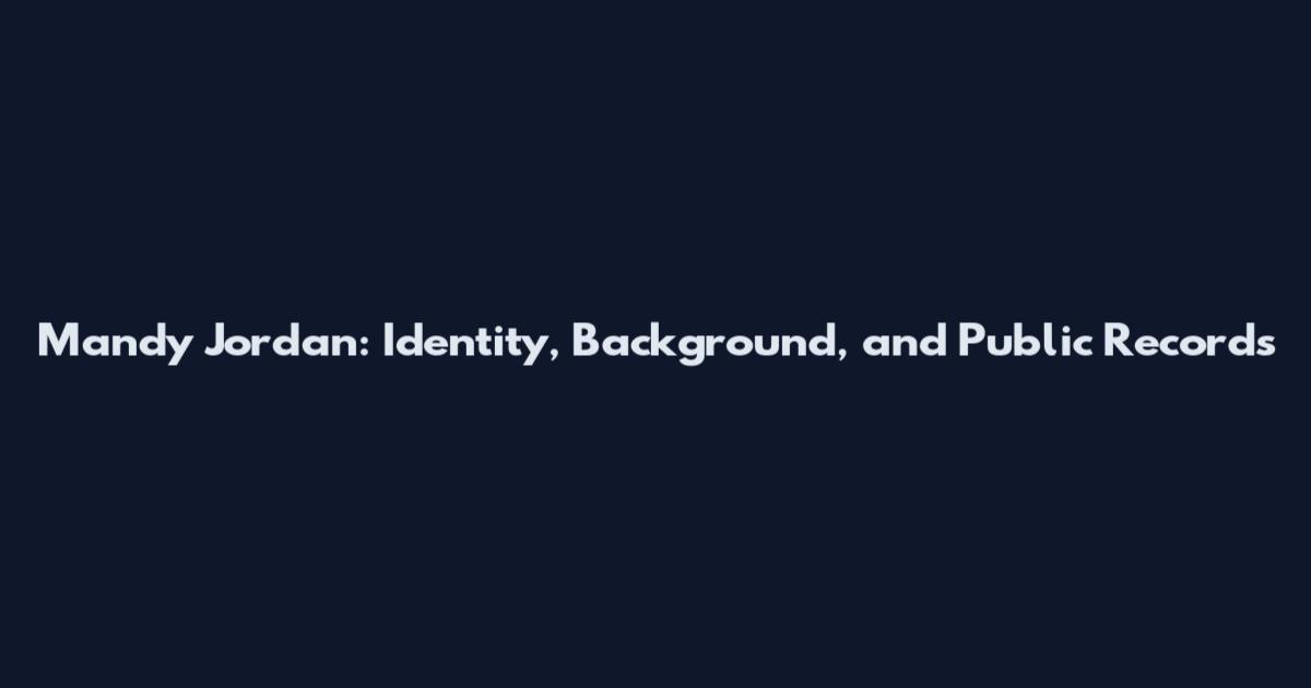 Mandy Jordan: Identity, Background, and Public Records