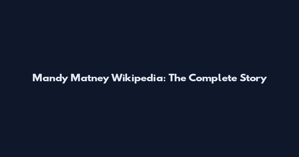 Mandy Matney Wikipedia: The Complete Story