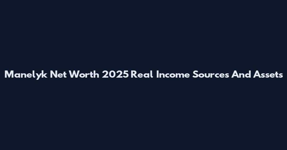 Manelyk Net Worth 2025 Real Income Sources And Assets