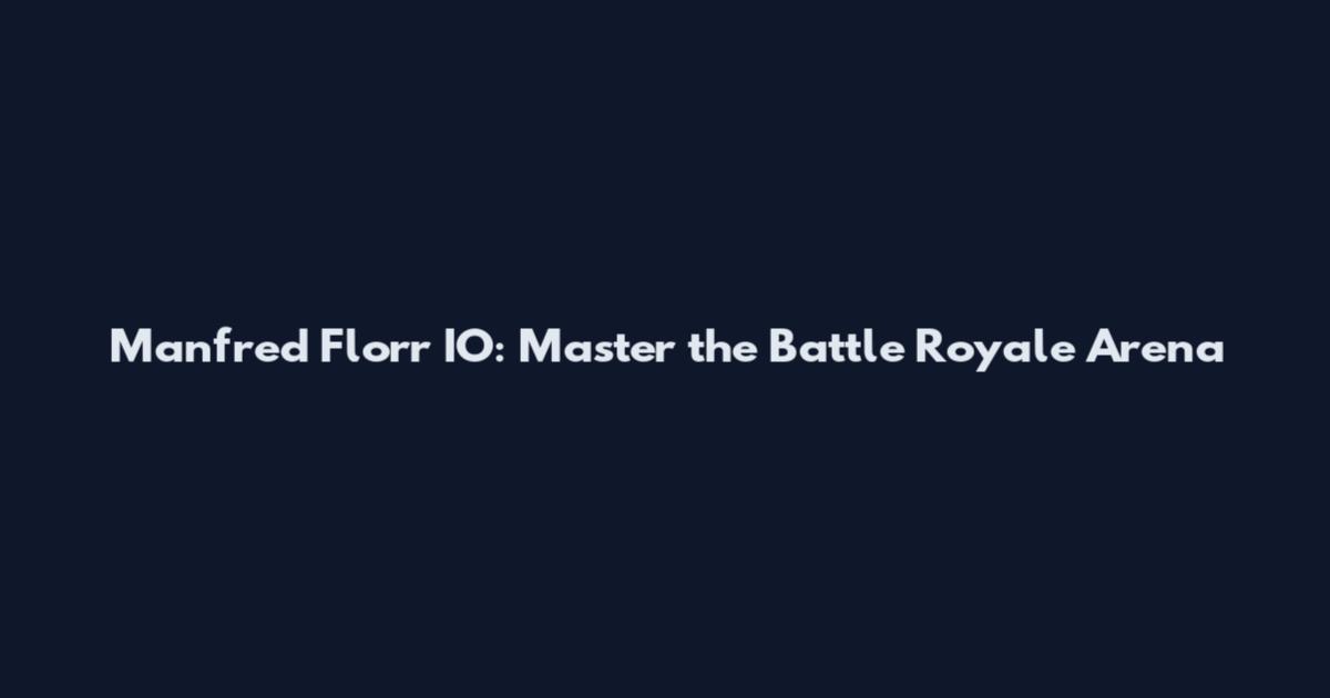 Manfred Florr IO: Master the Battle Royale Arena