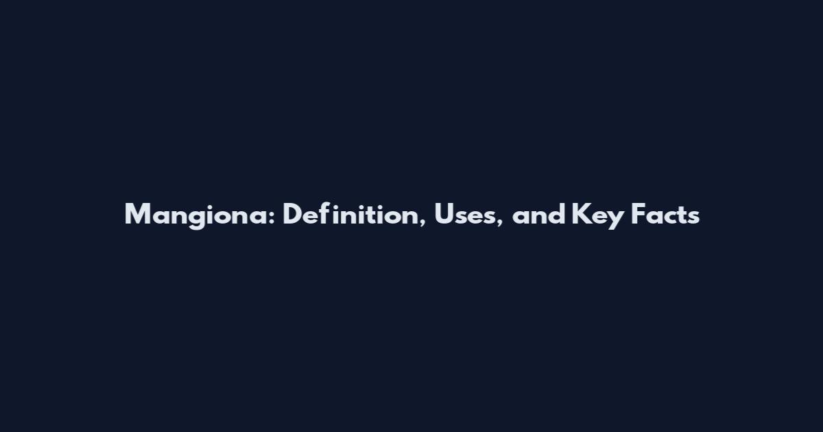 Mangiona: Definition, Uses, and Key Facts