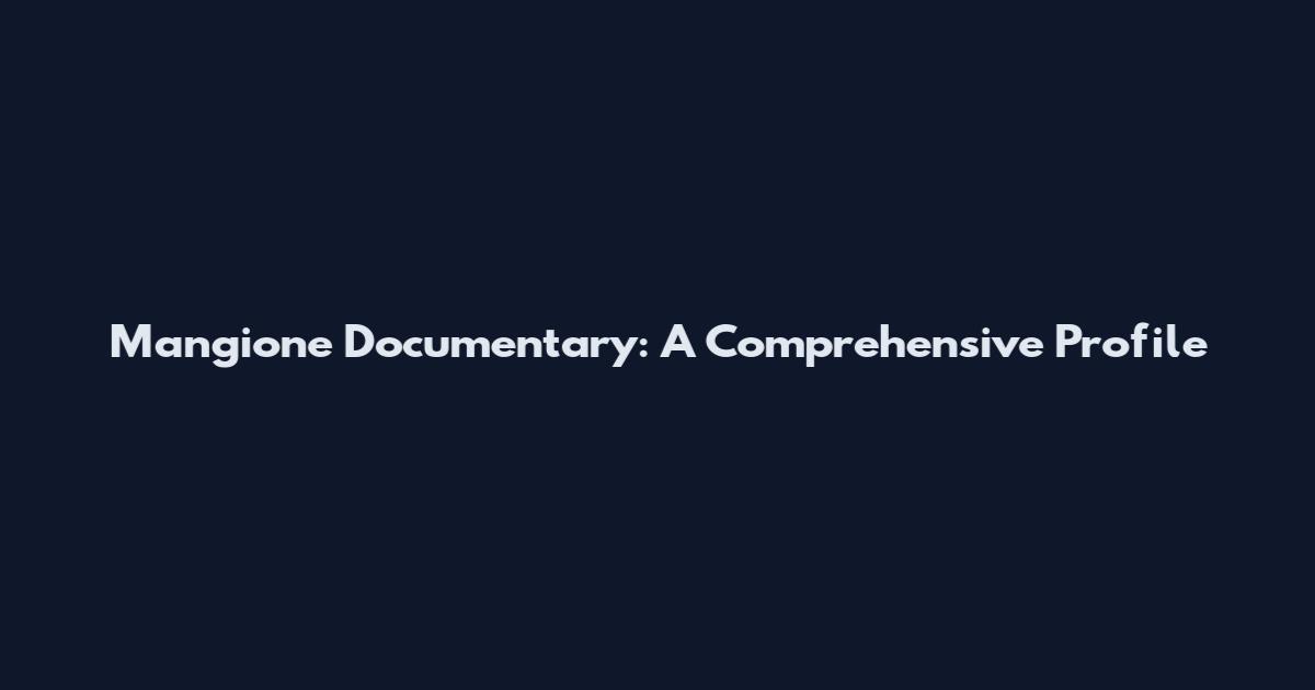 Mangione Documentary: A Comprehensive Profile