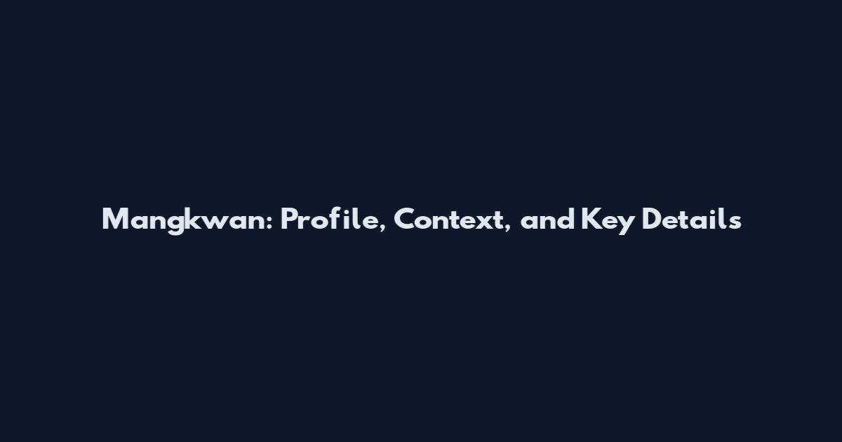 Mangkwan: Profile, Context, and Key Details
