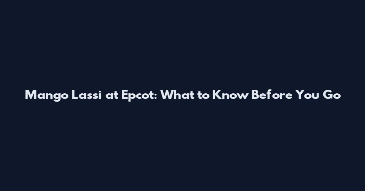 Mango Lassi at Epcot: What to Know Before You Go