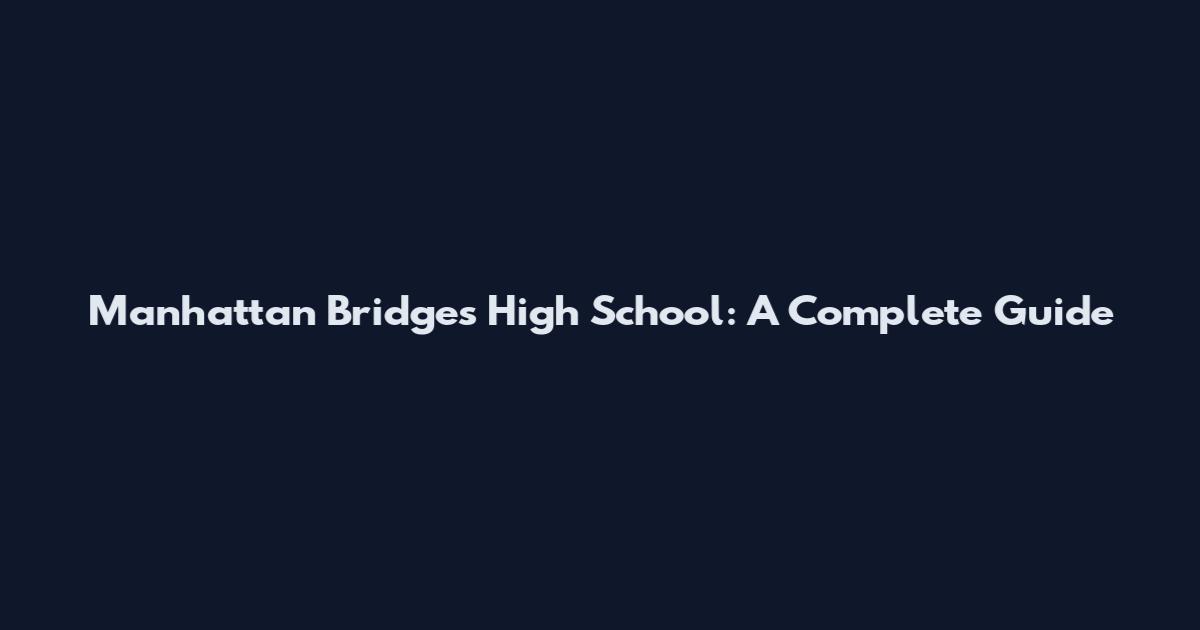 Manhattan Bridges High School: A Complete Guide
