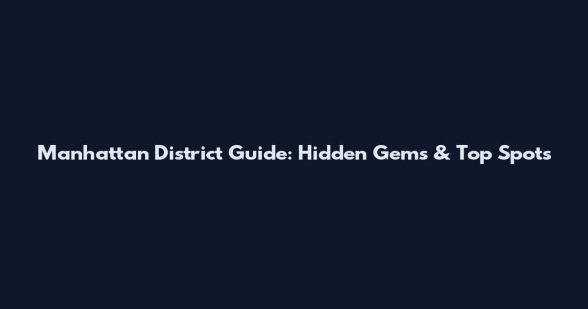 Manhattan District Guide: Hidden Gems & Top Spots