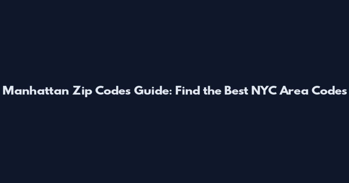 Manhattan Zip Codes Guide: Find the Best NYC Area Codes