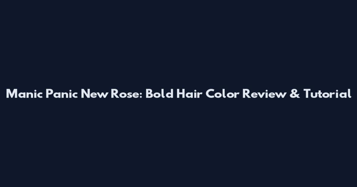Manic Panic New Rose: Bold Hair Color Review & Tutorial