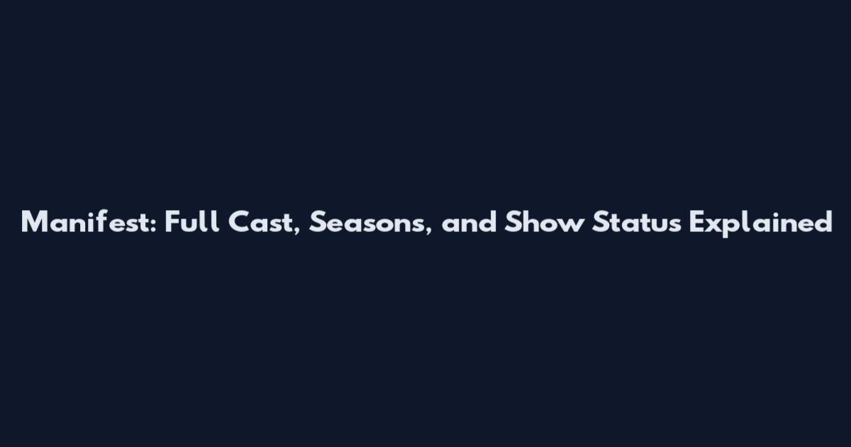 Manifest: Full Cast, Seasons, and Show Status Explained