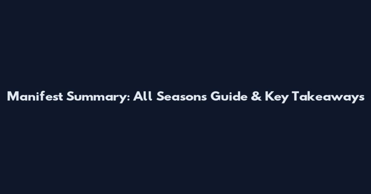 Manifest Summary: All Seasons Guide & Key Takeaways
