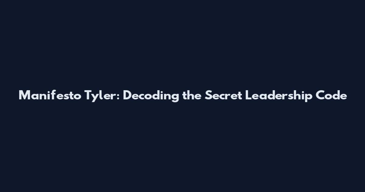 Manifesto Tyler: Decoding the Secret Leadership Code
