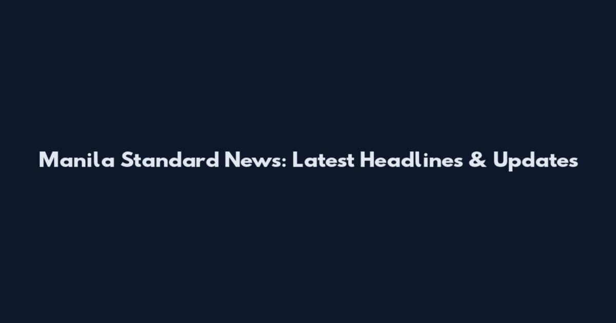 Manila Standard News: Latest Headlines & Updates