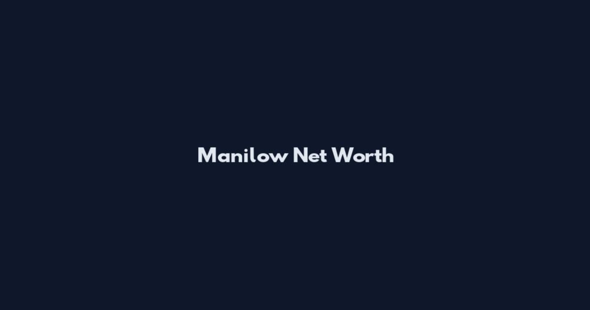Manilow Net Worth
