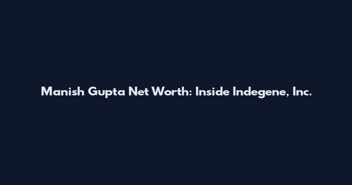 Manish Gupta Net Worth: Inside Indegene, Inc.