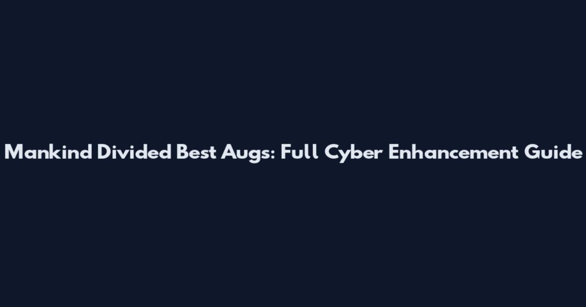 Mankind Divided Best Augs: Full Cyber Enhancement Guide
