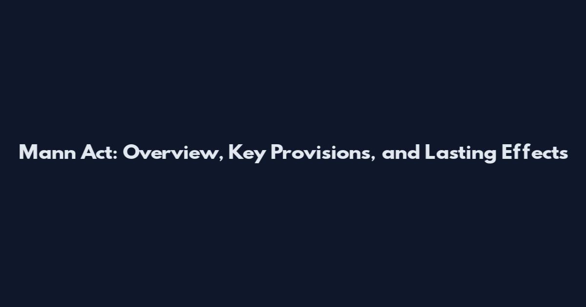 Mann Act: Overview, Key Provisions, and Lasting Effects
