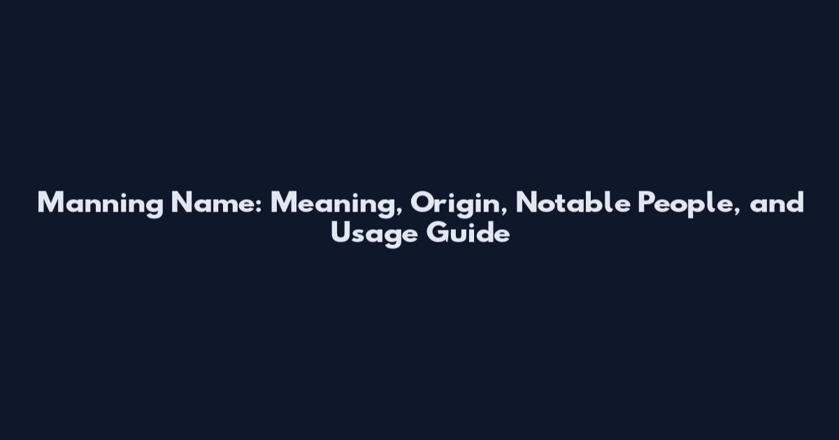 Manning Name: Meaning, Origin, Notable People, and Usage Guide