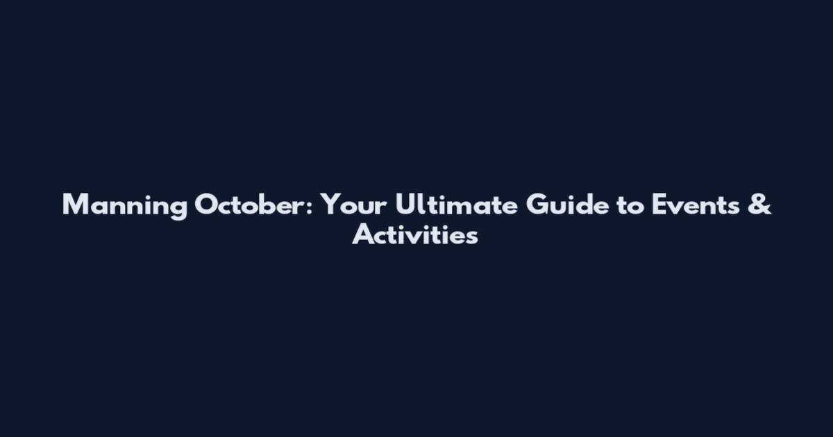 Manning October: Your Ultimate Guide to Events & Activities