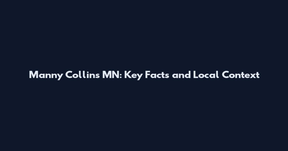 Manny Collins MN: Key Facts and Local Context
