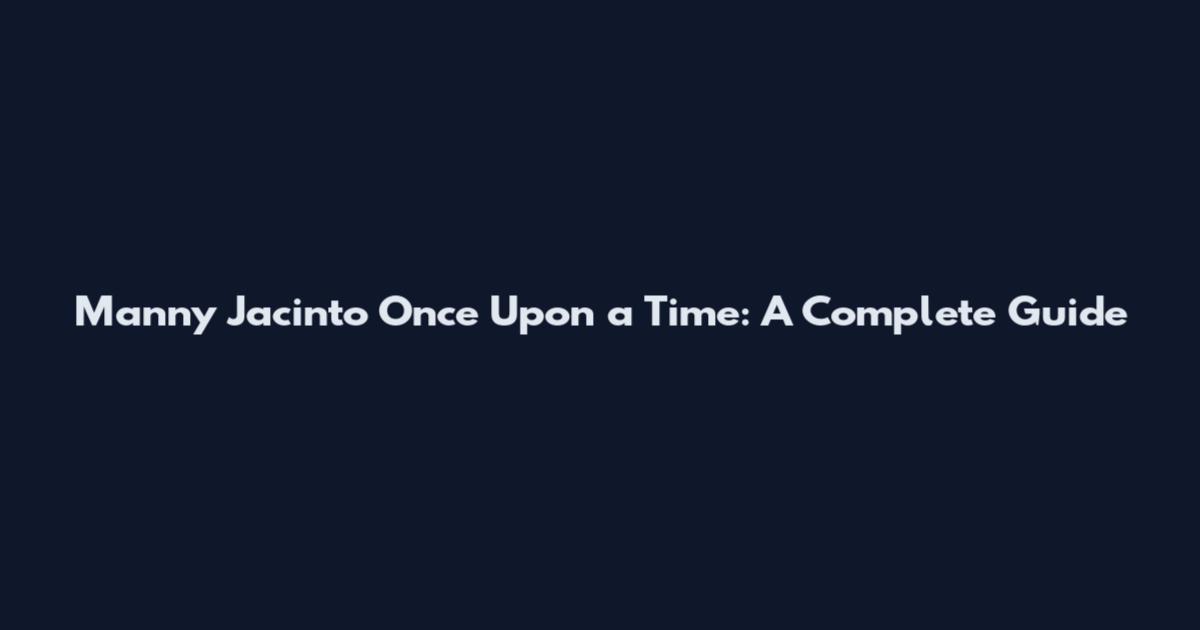 Manny Jacinto Once Upon a Time: A Complete Guide