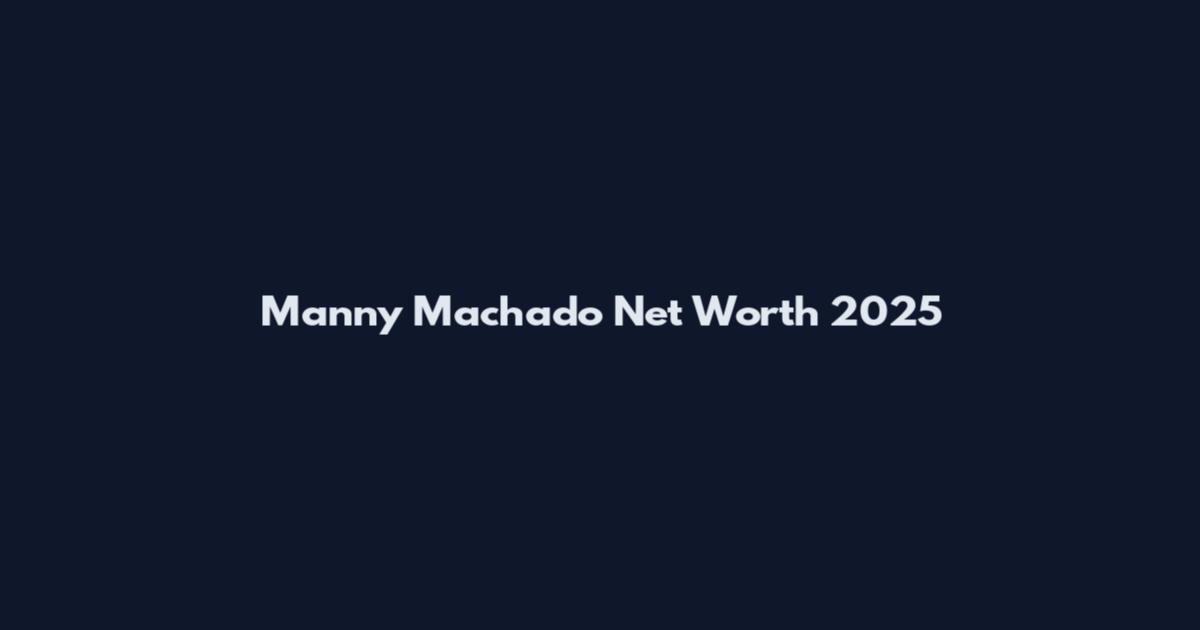 Manny Machado Net Worth 2025