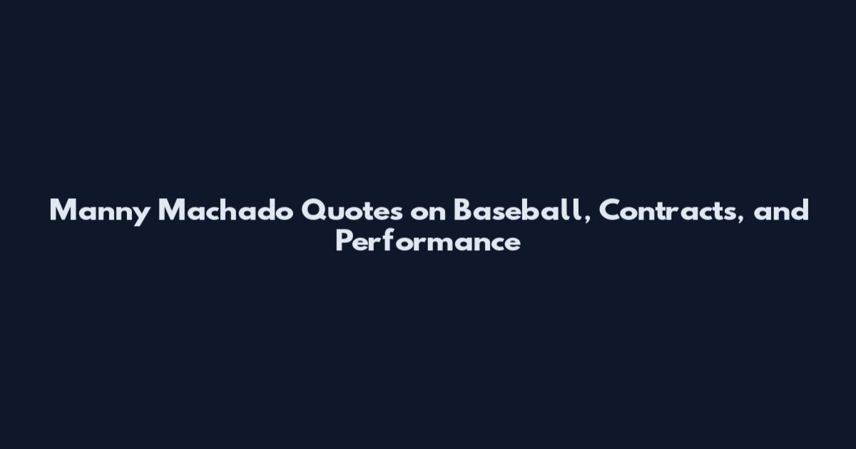 Manny Machado Quotes on Baseball, Contracts, and Performance