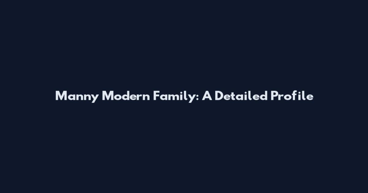 Manny Modern Family: A Detailed Profile