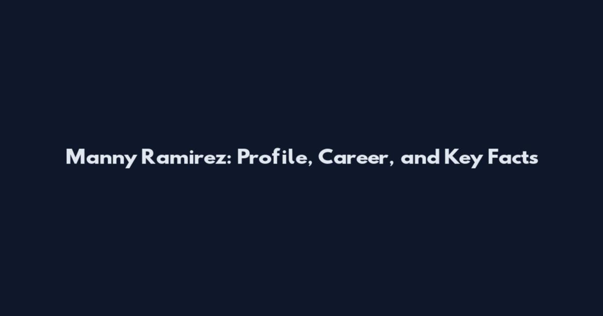 Manny Ramirez: Profile, Career, and Key Facts