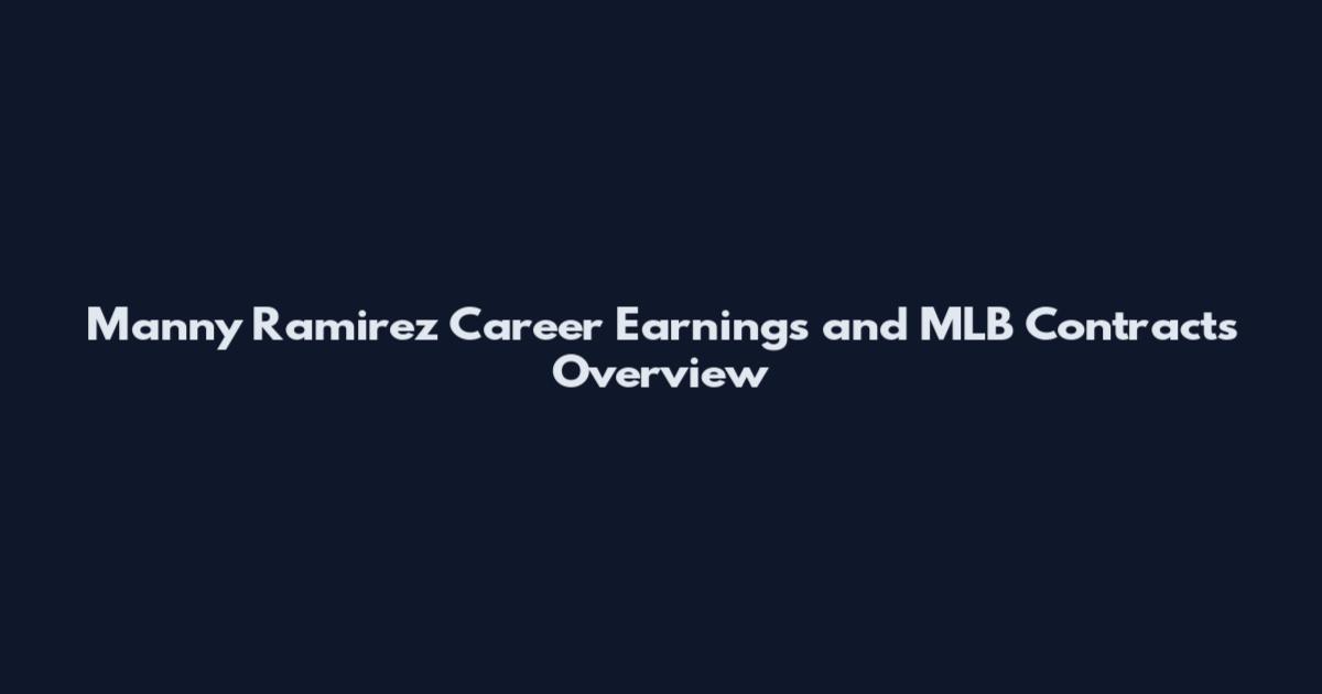 Manny Ramirez Career Earnings and MLB Contracts Overview