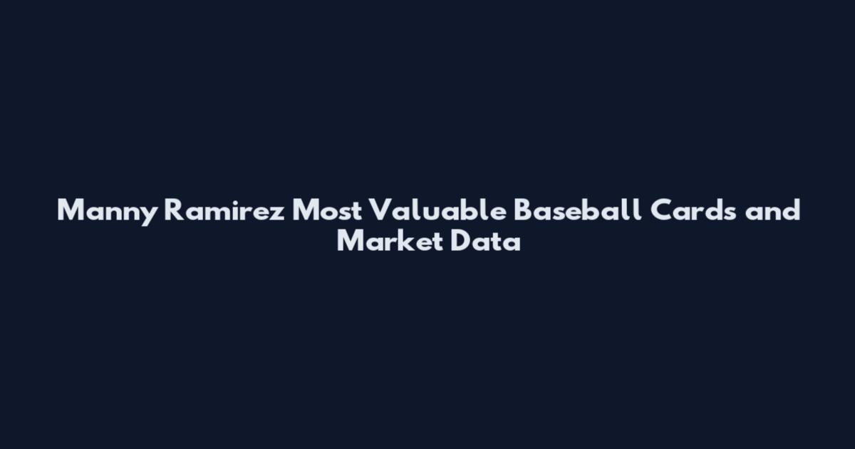 Manny Ramirez Most Valuable Baseball Cards and Market Data