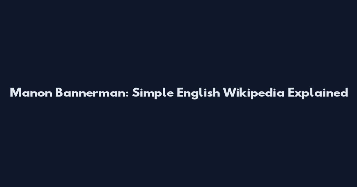 Manon Bannerman: Simple English Wikipedia Explained