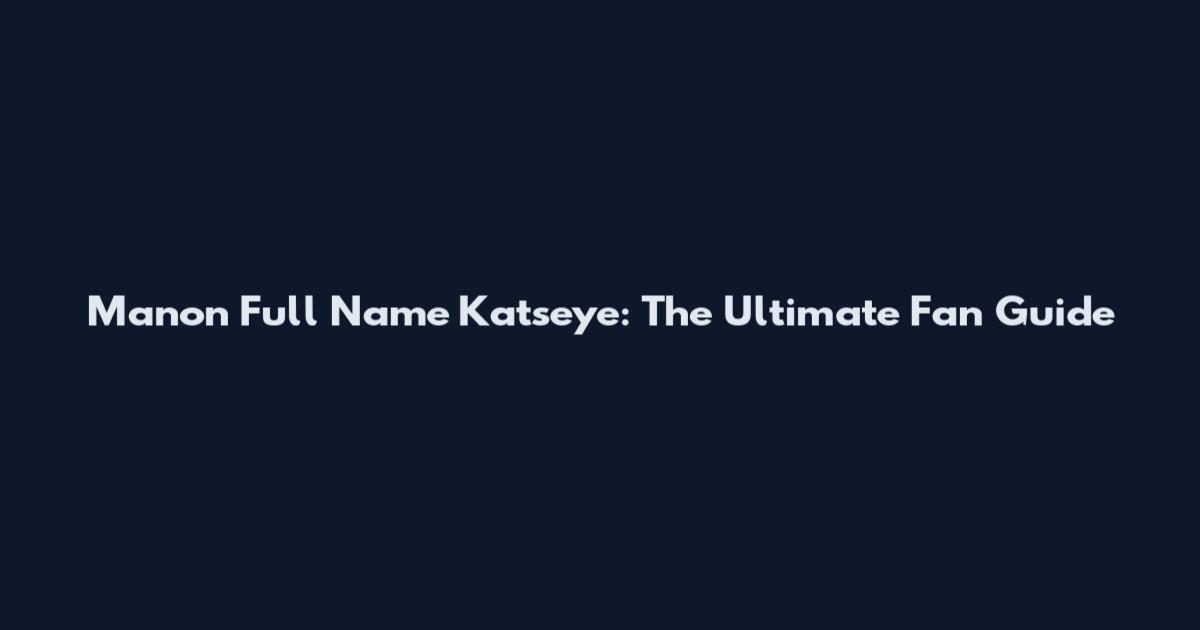 Manon Full Name Katseye: The Ultimate Fan Guide