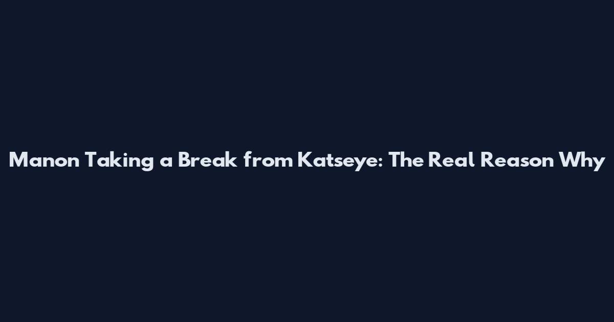 Manon Taking a Break from Katseye: The Real Reason Why