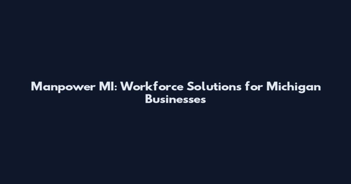 Manpower MI: Workforce Solutions for Michigan Businesses