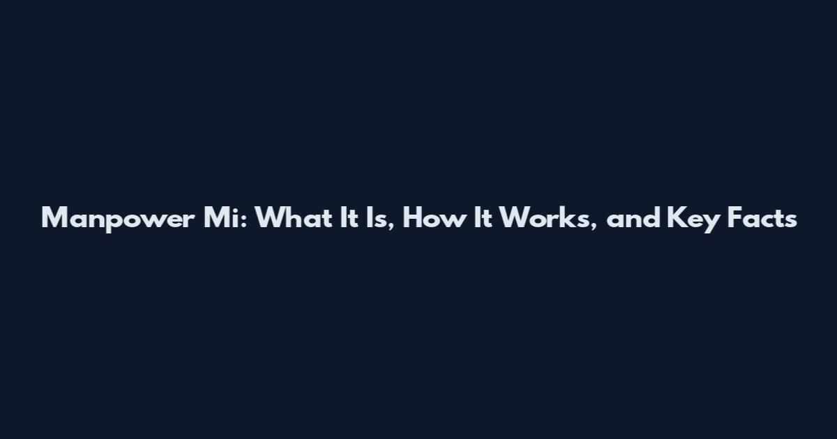 Manpower Mi: What It Is, How It Works, and Key Facts