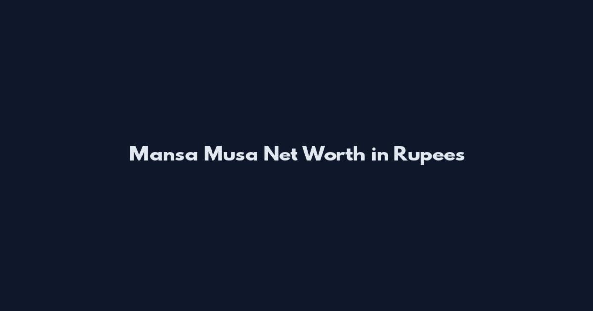 Mansa Musa Net Worth in Rupees