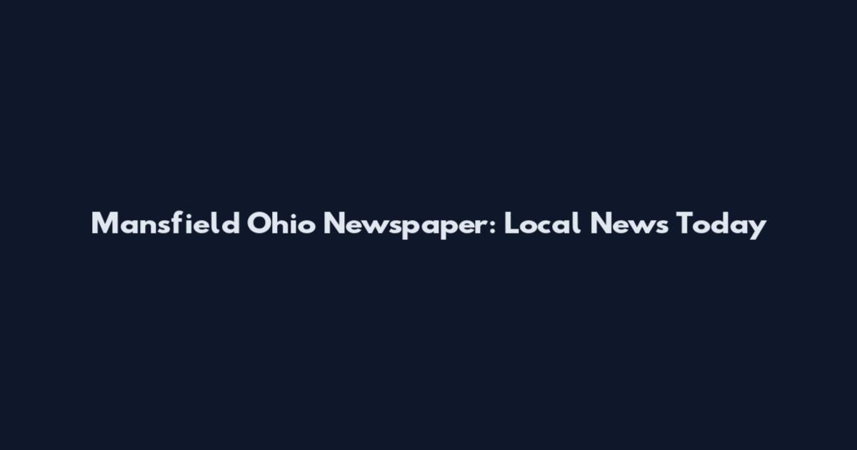 Mansfield Ohio Newspaper: Local News Today