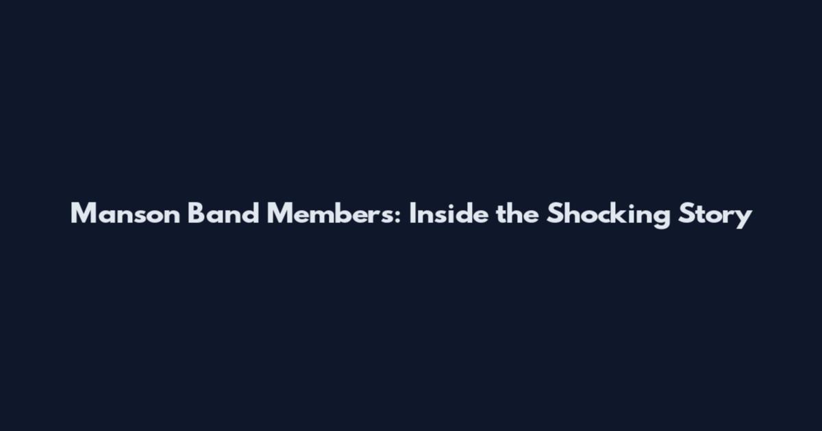 Manson Band Members: Inside the Shocking Story
